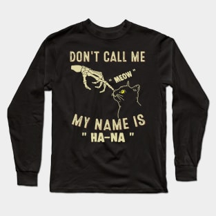 Don't Call Me "Meow" - My Name Is Ha Na Long Sleeve T-Shirt